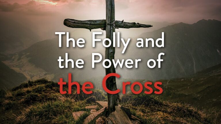 The Folly and the Power of the Cross