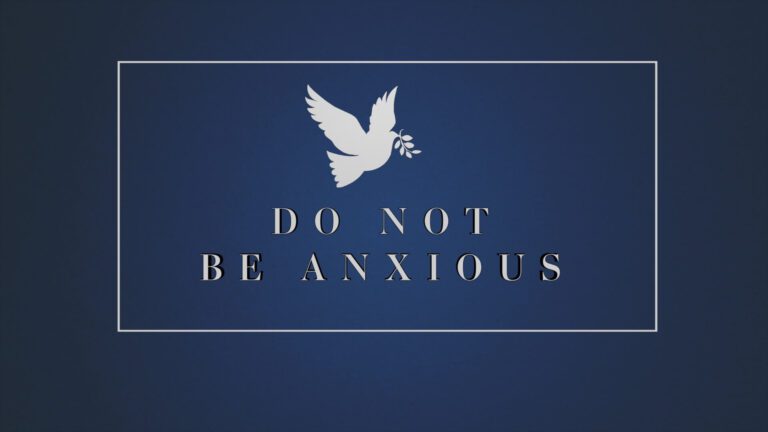 Do Not Be Anxious - Trust Your Heavenly Father