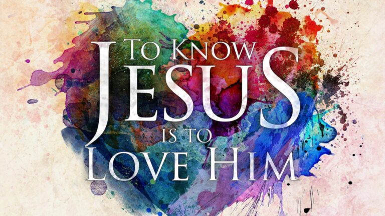 To Know Jesus is to Love Him.