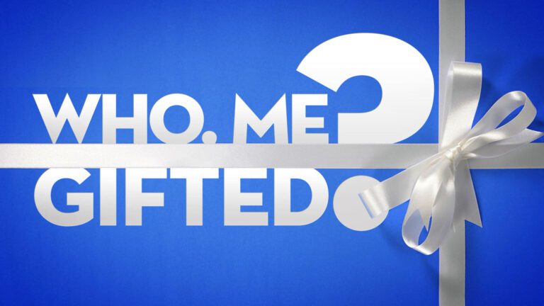 Who, Me? Gifted?