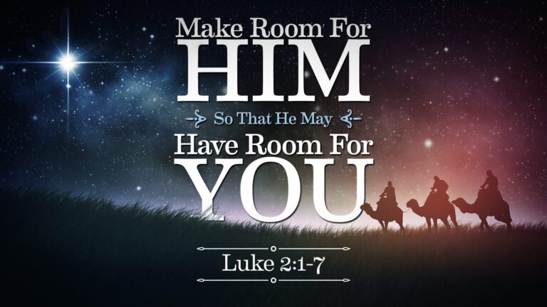 Make room for him so that he may make room for you, Luke 2:1-7